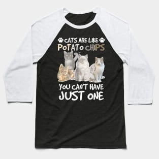 Cats Are Like Potato Chips You Can Not Have Just One Funny Baseball T-Shirt